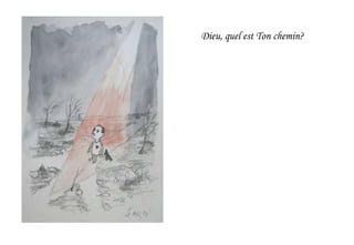 Dieu, quel est Ton chemin?
 
