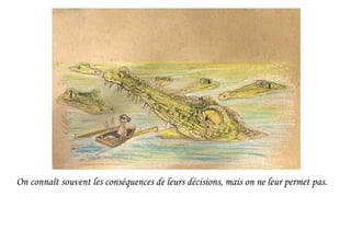 On connaît souvent les conséquences de leurs décisions, mais on ne leur permet pas.
 