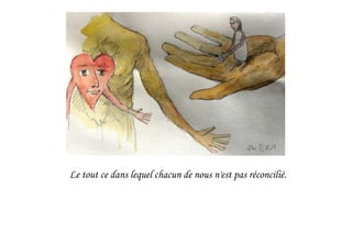 Le tout ce dans lequel chacun de nous n'est pas réconcilié.
 
