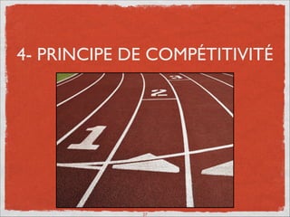 4- PRINCIPE DE COMPÉTITIVITÉ
27
 