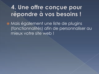    Mais également une liste de plugins
    (fonctionnalités) afin de personnaliser au
    mieux votre site web !
 