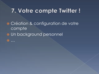  Création & configuration de votre
  compte
 Un background personnel
…
 