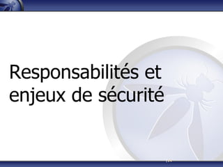 |14
Responsabilités et
enjeux de sécurité
 