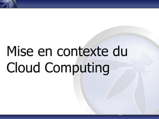 |5
Mise en contexte du
Cloud Computing
 