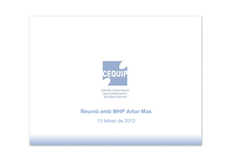 Reunió amb MHP Artur Mas
     13 febrer de 2013
 