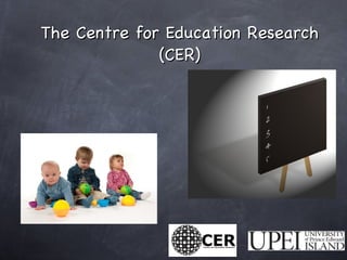 The Centre for Education Research (CER) 