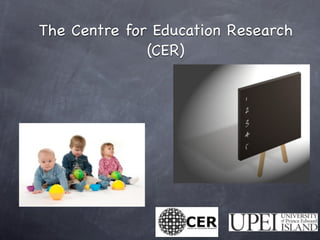 The Centre for Education Research
              (CER)
 