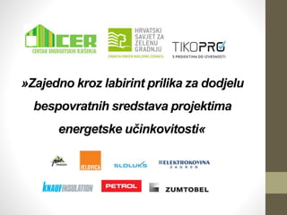 »Zajedno kroz labirint prilika za dodjelu 
bespovratnih sredstava projektima 
energetske učinkovitosti« 
 