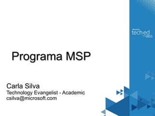 Programa MSPCarla SilvaTechnology Evangelist - Academiccsilva@microsoft.com 