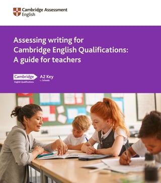 Assessing writing for
Cambridge English Qualifications:
A guide for teachers
 