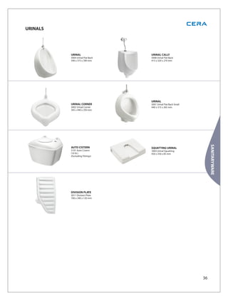 URINALS




          URINAL                  URINAL CALLY
          5004 Urinal Flat Back   5008 Urinal Flat Back
          590 x 375 x 390 mm      415 x 320 x 270 mm




                                  URINAL
          URINAL CORNER           5001 Urinal Flat Back Small
          5002 Urinal Corner      440 x 315 x 265 mm
          345 x 440 x 250 mm




                                                                     SANITARYWARE
          AUTO CISTERN            SQUATTING URINAL
          5101 Auto Cistern       5003 Urinal Squatting
          (10 lit.)               450 x 350 x 85 mm
          (Excluding Fittings)




          DIVISION PLATE
          5011 Division Plate
          700 x 340 x 120 mm




                                                                36
 