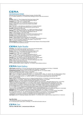 Cera Sanitaryware Limited
Madhusudan House, Opp. Navrangpura Telephone Exchange, Navrangpura, Ahmedabad 380006
Tel: +91 79 26449781, 26449789 Fax: +91 79 26569259 Email: marketing@cera-india.com Web: www.cera-india.com
Offices:
                               st
Bengaluru: 596/601- 47, 1 Floor, Dr. Rajkumar Road, Prakash Nagar, Bengaluru 560021
Tel: +91 80 32917343 Telefax: +91 80 23325622 Email: bangalore@cera-india.com
Chandigarh: SCO 3A, 1st Floor, Sector 7-C, Chandigarh 160019
Tel: +91 172 3208093 Telefax: +91 172 2795641 Email: chandigarh@cera-india.com
Chennai: 57-D North Phase, Ambattur Industrial Estate, Ambattur, Chennai 600098
Tel: +91 44 32544344
Kochi: 1st Floor, Jacob's, 33-326B, Chalikavattam, Vyttila NH By-pass 47, Ernakulam, Kochi 682019
Tel: +91 484 3232043, 3231446 Telefax: +91 484 2805440 Email: cochin@cera-india.com
New Delhi: 6, Satya Niketan, New Delhi 110021
Tel: +91 11 26884232, 26884234, 32013404 Telefax: +91 11 26884235 Email: delhi@cera-india.com
Hyderabad: 1103, 2nd Floor, Peddamma Temple Circle, Jubilee Hills, Road No. 36, Hyderabad 500033
Tel: +91 40 32006845 Telefax: +91 40 23546918 Email: hyderabad@cera-india.com
Kolkata: 15, India Exchange Place, 2nd Floor, Kolkata 700001
Tel: +91 33 22317410, 30280988, 32007152 Fax: +91 33 22302504 Email: calcutta@cera-india.com
Kozhikode: 29/698-EA, 3rd Floor, Jubilee Building, I G Road, Parayanjeri, Kozhikode 673016
Tel: +91 495 4012525 Email: calicut@cera-india.com
Mumbai: 7, Woodrow Building, Veera Desai Road, Andheri West, Mumbai 400053
Tel: +91 22 42958370, 42958372, 42958373, 32508669 Fax: +91 22 42958374 Email: mumbai@cera-india.com
Pune: 207, S. No. 501/A, Jay Chambers, Ghorpade Peth, Near Swargate S.T. Stand, Pune 411042
Telefax: +91 20 24455172 Email: pune@cera-india.com
Thiruvananthapuram: SCP Building, T.C.25/1103, Malayala Manorama Road, Thampanoor, Thiruvananthapuram 695001
Tel: +91 471 4064101 Email: trivandrum@cera-india.com




                st
Ahmedabad: 1 Floor, Shivalik Arcade, Anand Nagar Cross Roads, 100 Ft. Road, Ahmedabad 380015
Tel: +91 79 26931140, 32205237 Email: bathstudio_ahd@cera-india.com
                             st
Bengaluru: 596/601- 47, 1 Floor, Dr. Rajkumar Road, Prakash Nagar, Bengaluru 560021
Tel: +91 80 32917343 Telefax: +91 80 23325622 Email: bangalore@cera-india.com
Chandigarh: SCO 3A, 1st Floor, Sector 7-C, Chandigarh 160019
Tel: +91 172 3208093 Telefax: +91 172 2795641 Email: chandigarh@cera-india.com
         st
Kochi: 1 Floor, Jacob's, 33-326B, Chalikavattam, Vyttila NH By-pass 47, Ernakulam, Kochi 682019
Tel: +91 484 3232043, 3231446 Telefax: +91 484 2805440 Email: cochin@cera-india.com
                     nd
Hyderabad: 1103, 2 Floor, Peddamma Temple Circle, Jubilee Hills, Road No. 36, Hyderabad 500033
Tel: +91 40 32006845 Telefax: +91 40 23546918 Email: hyderabad@cera-india.com
Kolkata: Unit No. E 406, City Centre, DC Block, Sector-1, Salt Lake City, Bidhannagar, Kolkata 700064
Tel: +91 33 32996221 Email: calcutta@cera-india.com
Mumbai: 7, Woodrow Building, Veera Desai Road, Andheri West, Mumbai 400053
Tel: +91 22 42958370, 42958372, 42958373, 32508669 Fax: +91 22 42958374 Email: mumbai@cera-india.com



Andhra Pradesh: Visakhapatanam: # 4-229, Opp. Lakshmi Vilas Bank, Main Road, Gopalapatanam, Visakhapatnam 531027 Mob. +91 9030018400
Guntur: D. No. 6-20-37 & 37/A, 14th Line, 1st Cross Road, Arundelpet, Guntur 522002 Mob. + 91 9490642548
Chandigarh/Haryana/Punjab: Chandigarh: SCO-341-342, Sector 35 B, Chandigarh 160017 Tel: +91 172 2602244, 4020862
Karnal: SCF 53, Huda Market, Sector-6, Karnal 132 001 Tel: +91 184 2284537
Panchkula: Plot No. 37, Industrial Area, Phase-1, Panchkula 134204 Tel: +91 172 5011117, 2582037
Delhi: • 1st Floor, 67/ 5356, Reghar Pura, Karol Bagh, Delhi 110005 Tel: +91 11 28723040, 45052755 Telefax: +91 11 28722178 • WZ - 293, ‘G’ Block, Hari Nagar, Jail Road,
Delhi 110 064 Tel: +91 11 25507971, 25527971 • F-155, Main Road, Jagatpuri, Delhi 110 051 Tel: +91 11 42197338, 42197228 • 330/3/D, Chauhan Mohallah,
Opp. Pocket-E, Sarita Vihar, Delhi 110 076 Tel: +91 11 26974971, 26974972 • 257-A, Hauz Rani Market, Opp Max Hospital 'Saket’, New Delhi 110017
Tel: +91 11 26681520, 26687600
Gujarat: Ahmedabad: • Opp. Khodiyar Temple, Gota Gam, Nr. S.G. Highway, Ahmedabad 382481 Tel: +91 79 65422561 • 30, Shrimali Society, Navrangpura,
Ahmedabad 38009 Tel: +91 79 65256046 • Palanpur: Ashok Park, Delhi Highway, Palanpur 385001 Tel: +91 2742 260059
Karnataka: Bengaluru: No. 16, 100 ft Inner Ring Road, Koramangala, Ejipura, Bengaluru Tel: +91 80 25704040
Kerala: Kannur: KPK Rialto, Thana , Kannur 670012 Tel: +91 497 2701865 • Kollam: N. K. Tower, Karamcodu P. O., Kalluvathukkal, Kollam 691579 Tel: +91 474 2591052
• Kottayam: Near Collectorate, Kottayam 686002 Tel: +91 481 3296281, 3246281 • Kozhikode: Soubagya Shopping Complex, Arayadathupalam, Mavoor Road,
Kozhikode 673004 Tel: +91 495 3048100 • Nadapuram: City Center, Thallassery Road, Nadapuram, Kozhikode 673504 Tel: +91 496 3020205 • Nooranad: J K Plaza,
Nooranad, Alappuzha District 690504 Tel: +91 479 2386234, 2387138 Telefax: +91 479 2386848 • Punalur: Chowka Road, Punalur, Kollam District 691305
Tel: +91 475 2220848, 3203618 • Thiruvananthapuram: Koipurathu Building, Poojappura-Karamana Road, Poojappura, Thiruvananthapuram 695012
Tel: +91 471 2340921 • Saraswathy Building, TC-13/384,Vadayakkadu,Kunnukuzhi, Thiruvananthapuram 695035 Tel: +91 471 2444627, 2443724
• Thrissur: M.G. Road, Thrissur 680004 Tel: +91 487 2386039, 2385837 • Uzhavoor: Koonthamattathil Building, Uzhavoor P.O. Kottayam District 686634 Tel: +91 482 2240258
Maharashtra: Pune: S/No. 66/19, Katraj Kondhwa Road, Opp. Shatrunjay Temple, Kondhwa (BK), Pune 411 046 Tel: +91 20 26932616
Tamil Nadu: Chennai: • 2/5, Sri Sakti Nagar, 191, 100 Ft. Road, Arumbakkam, Chennai 600106 Tel: +91 44 24759909 • 107, GST Road, Chromepet, Chennai 600044
Tel: +91 44 43162282, 42076761 • W – 124, 3rd Main Road, Annanagar, Chennai 600040 Tel: +91 44 26191305 • # 79, Tana Street, Purasawalkam,
Chennai 600007 Tel: +91 44 25325415 • Coimbatore: 321, Mettupalayam Road, Opp. Murugan Mill, Coimbatore Tel: +91 422 4033660-64
                                                                                                                                                                            Doc 403D1410/June2012




• Tirunelveli: 680/1A, Kamarajar Nagar, Tiruchendur Road, Palayamkottai, Near Court, Tirunelveli 627002 Tel: +91 462 2579533
Uttar Pradesh: Lucknow: 49-C Singar Nagar, Alambagh, Lucknow 226005 Tel: +91 522 4016330, 2454118 • Noida: E-100, Sector 9, Noida 201301 Tel: +91 120 4322735


Regd. Office & Works
9, GIDC Industrial Estate, Kadi 382715, District Mehsana, North Gujarat
Tel: +91 2764 242329, 262619, 262638, 263874, 321949 Telefax: +91 2764 242465 Email: kadi@cera-india.com



Toll Free: 1800 200 1801 | ceracare@cera-india.com
 