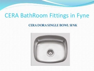 CERA BathRoom Fittings in Fyne
CERA DORA SINGLE BOWL SINK
 