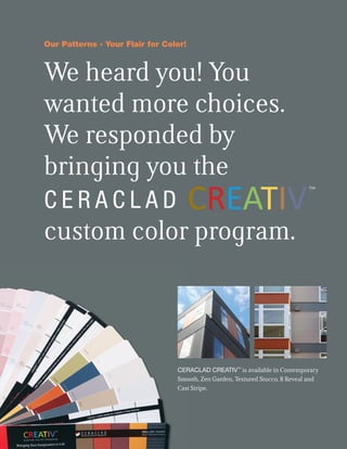 Program Details
Our CREATIV™
custom color finish utilizes a two-coat finish system: color plus protective coating to
provi...