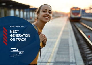 ACTIVITY REPORT 2022
NEXT
GENERATION
ON TRACK
The Voice of European
Railways
 