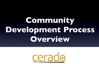 Community
Development Process
     Overview
 