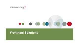 Fronthaul Solutions
33
 