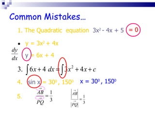 Common Mistakes… 4.  sin x  = 30 0   , 150 0 y = 3x 2   + 4x y  = 6x + 4 1. The Quadratic  equation  3x 2   - 4x + 5 = 0 x = 30 0   , 150 0 5. 