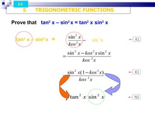 Prove that  tan 2  x – sin 2  x = tan 2  x   sin 2  x sin  2 x tan 2  x – sin 2  x   =  5  TRIGONOMETRIC FUNCTIONS F5  K1 N1 K1 