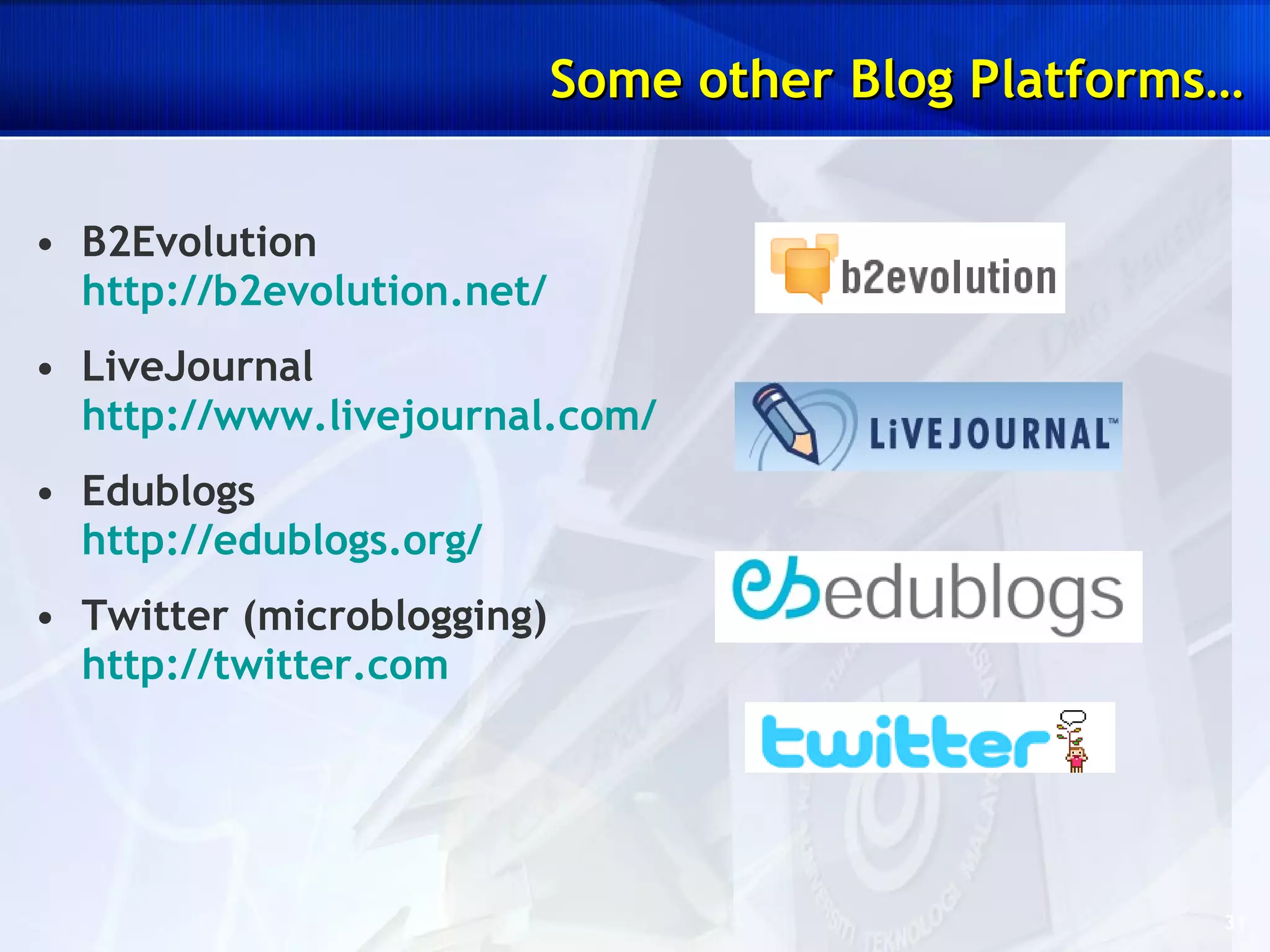 Some other Blog Platforms… B2Evolution  http://b2evolution.net/ LiveJournal http://www.livejournal.com/ Edublogs  http://edublogs.org/   Twitter (microblogging)  http://twitter.com   