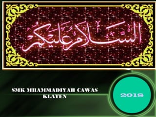 SMK MHAMMADIYAH CAWAS
KLATEN 2018
 