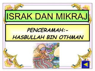 PENCERAMAH:- HASBULLAH BIN OTHMAN ISRAK DAN MIKRAJ 