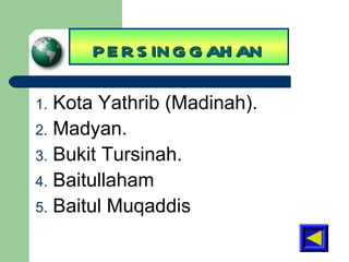 PERSINGGAHAN Kota Yathrib (Madinah). Madyan. Bukit Tursinah. Baitullaham Baitul Muqaddis  