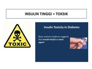 INSULIN TINGGI = TOKSIK
 
