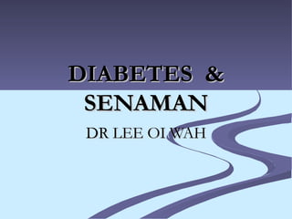 DIABETES  & SENAMAN DR LEE OI WAH 