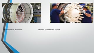 Ceramic coated jet turbine Ceramic coated water turbine
 