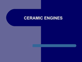 CERAMIC ENGINES
 