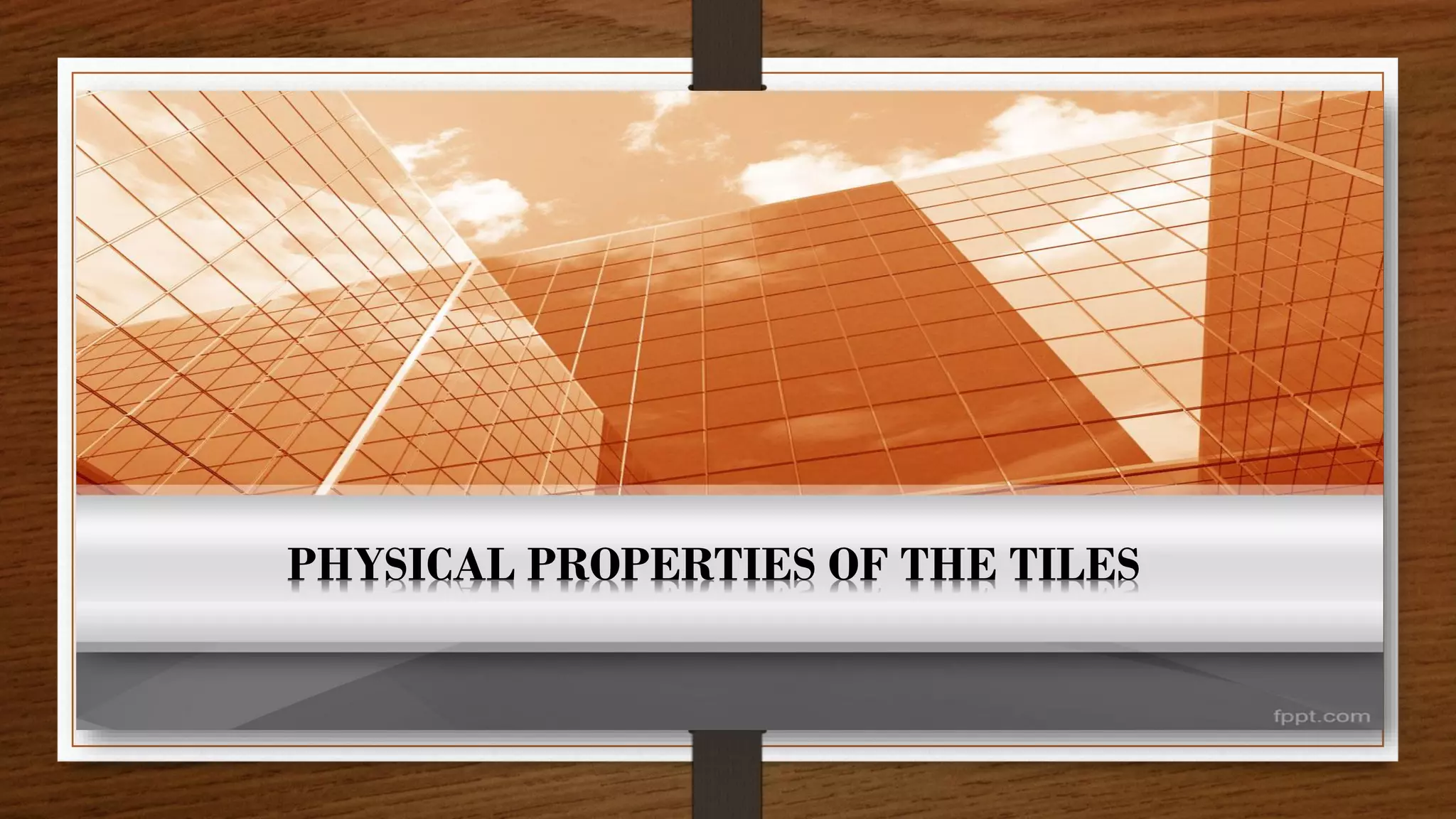 PHYSICAL PROPERTIES OF THE TILES
 
