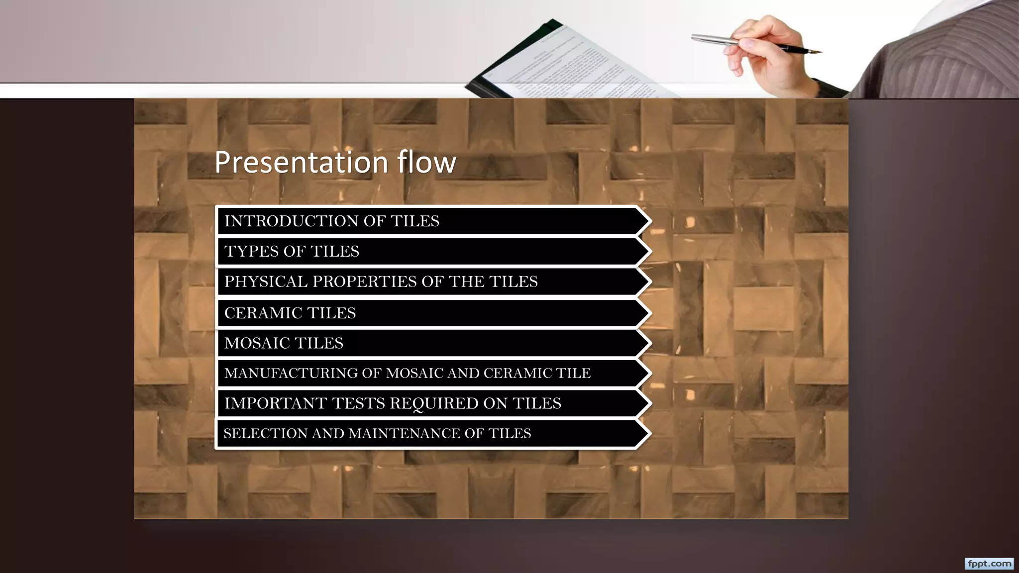 Presentation flow
INTRODUCTION OF TILES
PHYSICAL PROPERTIES OF THE TILES
TYPES OF TILES
MOSAIC TILES
MANUFACTURING OF MOSAIC AND CERAMIC TILE
CERAMIC TILES
IMPORTANT TESTS REQUIRED ON TILES
SELECTION AND MAINTENANCE OF TILES
 