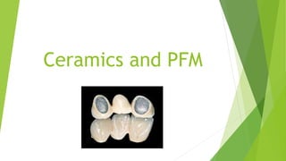 Ceramics and PFM
 