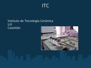 ITC Instituto de Tecnologia Cerámica UJI Castellón