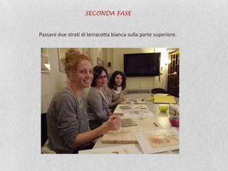 SECONDA FASE
Passare due strati di terracotta bianca sulla parte superiore.
 
