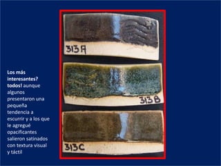 Los más
interesantes?
todos! aunque
algunos
presentaron una
pequeña
tendencia a
escurrir y a los que
le agregué
opacificantes
salieron satinados
con textura visual
y táctil
 