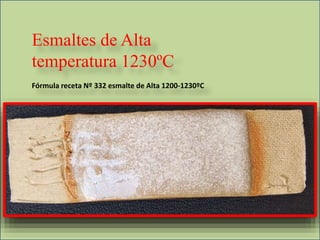 Esmaltes de Alta
temperatura 1230ºC
Fórmula receta Nº 332 esmalte de Alta 1200-1230ºC
 