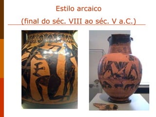 Estilo arcaico (final do séc. VIII ao séc. V a.C.) 