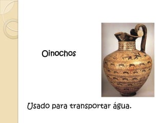 Oinochos




Usado para transportar água.
 