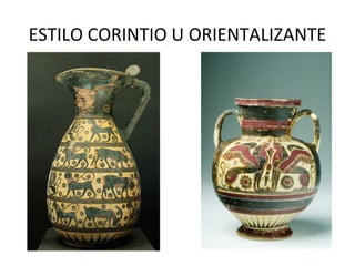 ESTILO CORINTIO U ORIENTALIZANTE
 