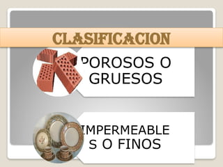 POROSOS O
GRUESOS
IMPERMEABLE
S O FINOS
CLASIFICACION
 