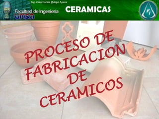 PROCESO DE
FABRICACION
DE
CERAMICOS
 