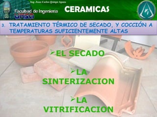 3. TRATAMIENTO TÉRMICO DE SECADO, Y COCCIÓN A
TEMPERATURAS SUFICIENTEMENTE ALTAS
EL SECADO
LA
SINTERIZACION
LA
VITRIFICACION
 