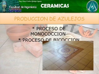 PRODUCCION DE AZULEJOS
* PROCESO DE
MONOCOCCION
* PROCESO DE BICOCCION
 