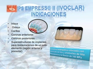 • Inlays
• Onlays
• Carillas
• Coronas anteriores
• Coronas posteriores
• Superestructuras de implantes
para restauraciones de un solo
elemento (región anterior y
posterior)
 