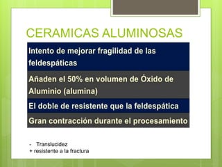 CERAMICAS ALUMINOSAS
- Translucidez
+ resistente a la fractura
 