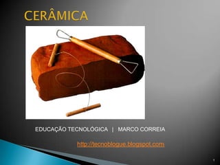 EDUCAÇÃO TECNOLÓGICA | MARCO CORREIA

           http://tecnoblogue.blogspot.com/

                                              1
 