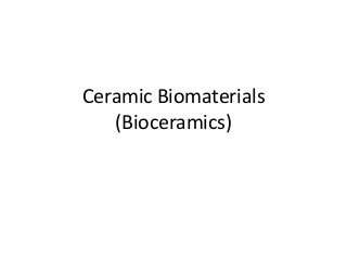 Ceramic Biomaterials
   (Bioceramics)
 