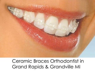 Ceramic Braces Orthodontist in
Grand Rapids & Grandville MI
 